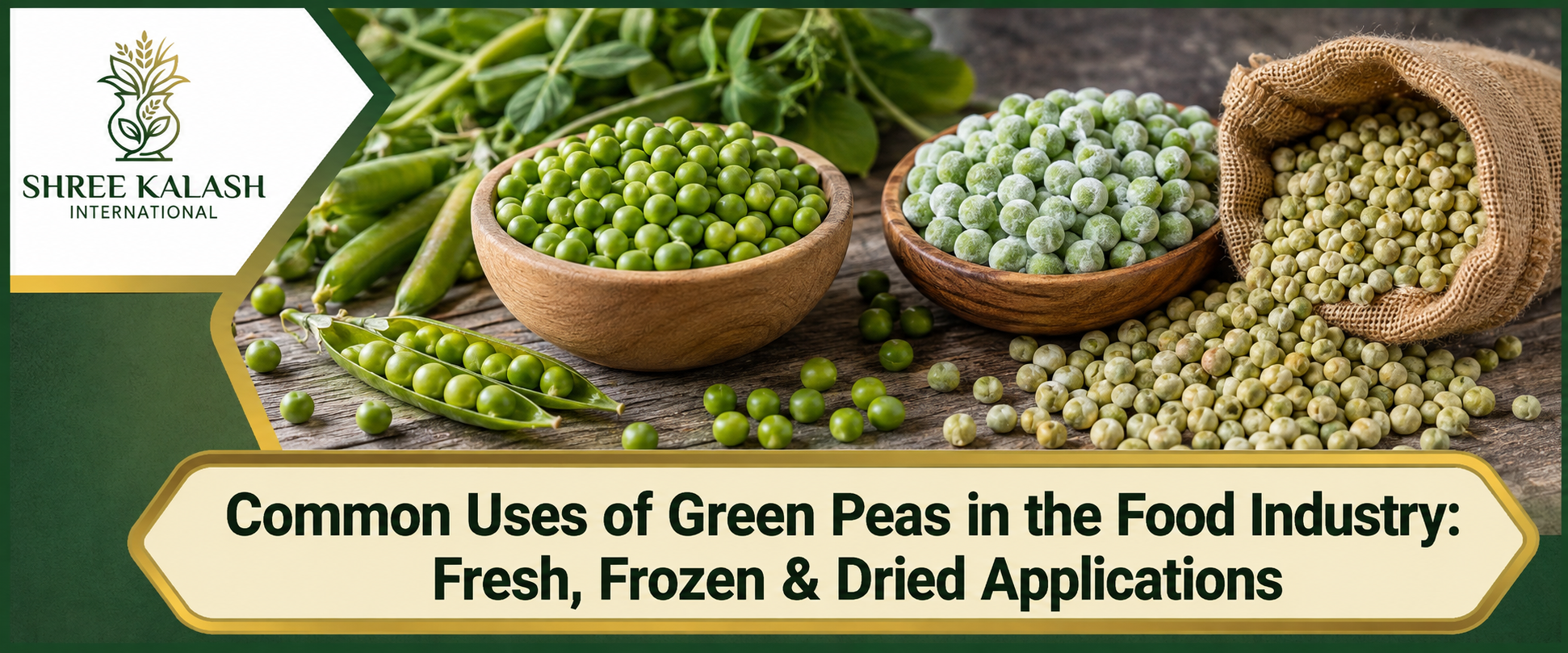 Common Uses of Green Peas in the Food Industry: Fresh, Frozen & Dried Applications